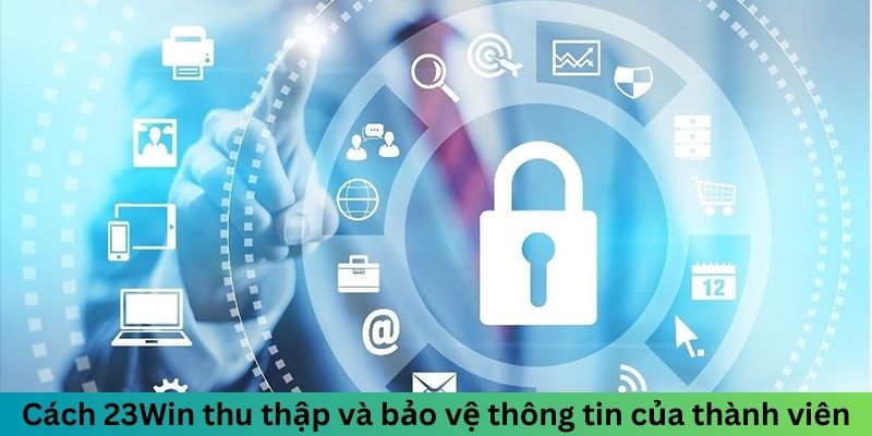 Cách mà nền tảng thu thập và bảo vệ thông tin của thành viên