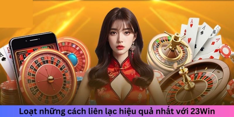 Loạt những cách liên lạc hiệu quả nhất với 23win