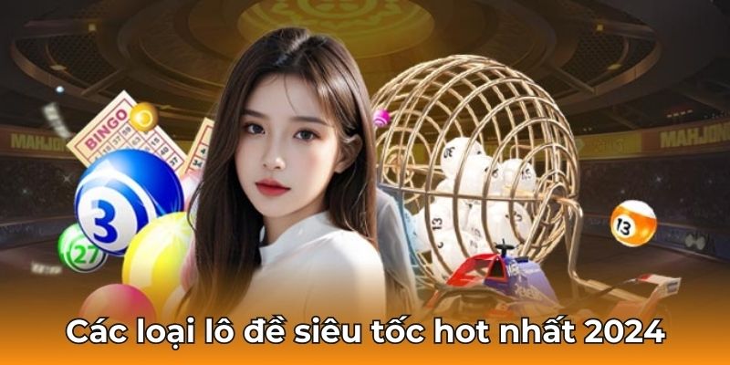 Các loại lô đề siêu tốc hot nhất 2025
