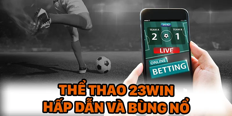 Thể thao 23Win luôn khiến hội viên bùng nổ